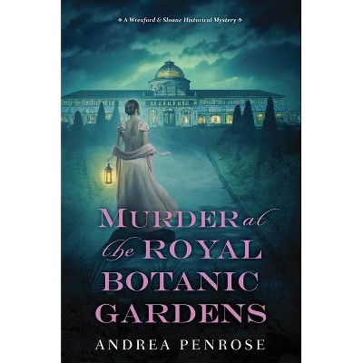 Murder at the Royal Botanic Gardens - (Wrexford & Sloane Mystery) by  Andrea Penrose (Hardcover)