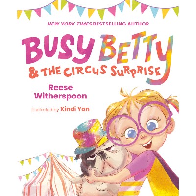 Busy Betty &#38; the Circus Surprise - by  Reese Witherspoon (Hardcover)