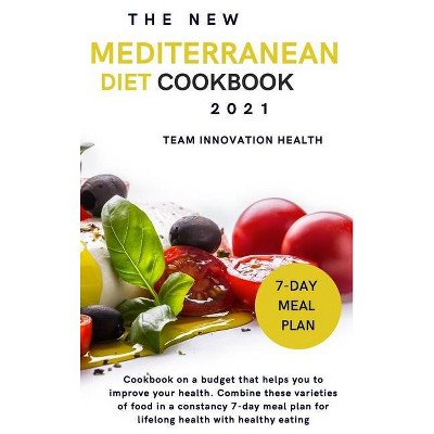 The New Mediterranean Diet Cookbook 2021 - by  Team Innovation Health (Hardcover)