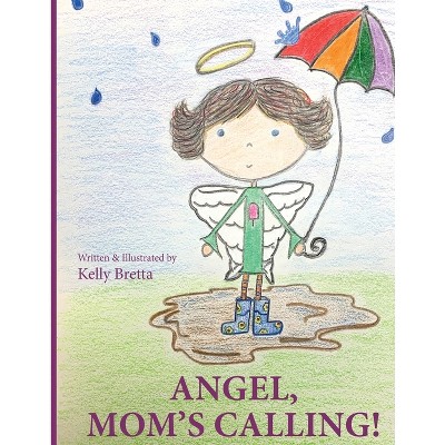 Angel, Mom's Calling! - by  Kelly Bretta (Paperback)