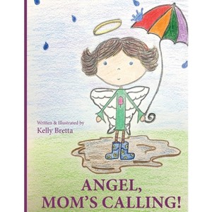 Angel, Mom's Calling! - by  Kelly Bretta (Paperback) - 1 of 1