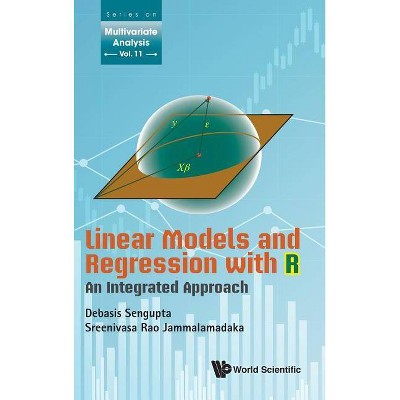 Linear Models and Regression with R: An Integrated Approach - (Multivariate Analysis) by  Debasis Sengupta & S Rao Jammalamadaka (Hardcover)