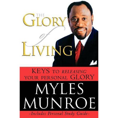 The Glory of Living - by  Myles Munroe (Paperback)