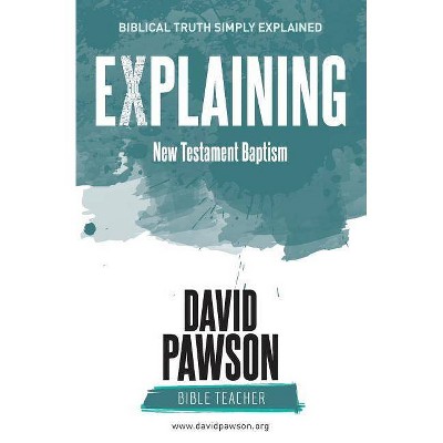 EXPLAINING New Testament Baptism - by  David Pawson (Paperback)