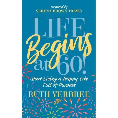 Life Begins at 60! - by  Ruth Verbree (Paperback)