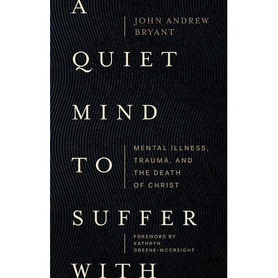 A Quiet Mind to Suffer with - by  John Andrew Bryant (Paperback)