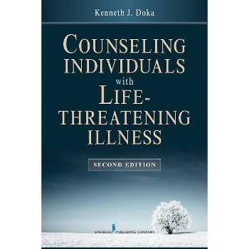 Counseling Individuals with Life Threatening Illness - 2nd Edition by  Kenneth J Doka (Paperback)