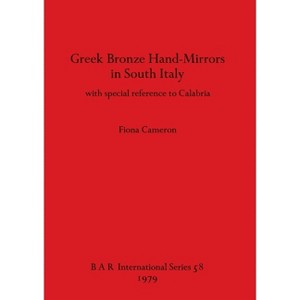 Greek Bronze Hand-Mirrors in South Italy - (BAR International) by  Fiona Cameron (Paperback) - 1 of 1