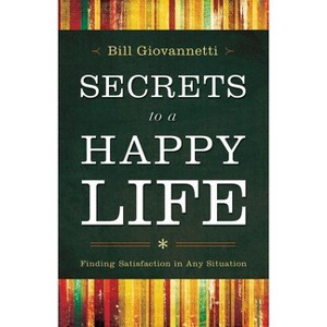 Secrets to a Happy Life - by  Bill Giovannetti (Paperback) - 1 of 1