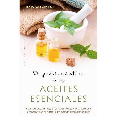 Poder Curativo de Los Aceites Esenciales, El - by  Eric Zielinski (Paperback)