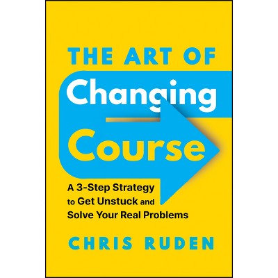 The Art of Changing Course - by  Chris Ruden (Hardcover)