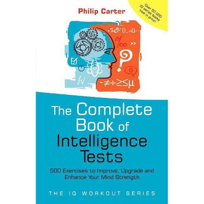 The Complete Book of Intelligence Tests - (IQ Workout) by  Philip Carter (Paperback)