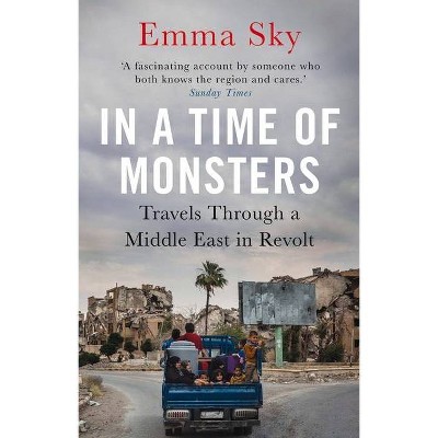 In a Time of Monsters - by  Emma Sky (Paperback)