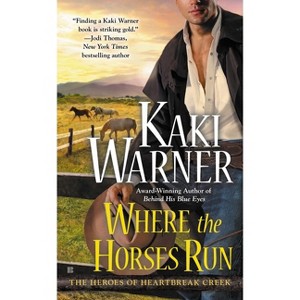 Where the Horses Run - (Heroes of Heartbreak Creek) by  Kaki Warner (Paperback) - 1 of 1