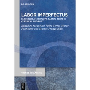 Labor Imperfectus - (Trends in Classics - Supplementary Volumes) by  Jacqueline Fabre-Serris & Marco Formisano & Stavros Frangoulidis (Paperback) - 1 of 1