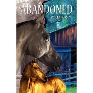 Abandoned - by  Angela Dorsey (Paperback) - 1 of 1