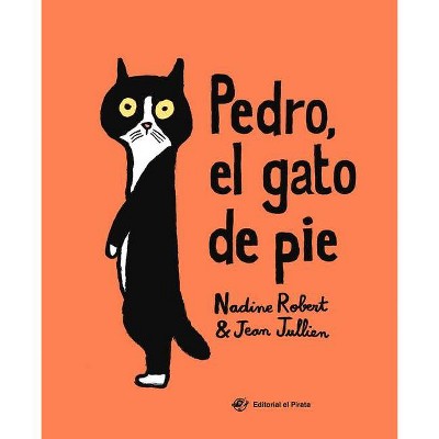 Pedro, El Gato de Pie - by  Nadine Robert (Hardcover)