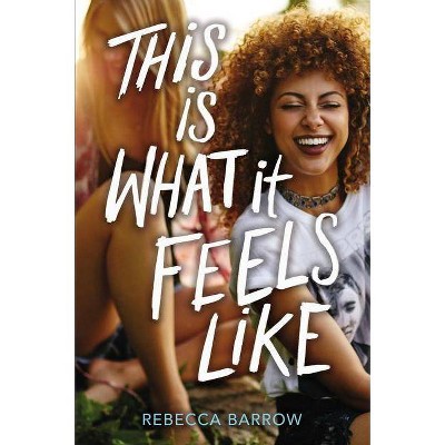 This Is What It Feels Like - by  Rebecca Barrow (Hardcover)