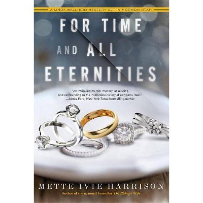 For Time and All Eternities - (Linda Wallheim Mystery) by  Mette Ivie Harrison (Paperback)