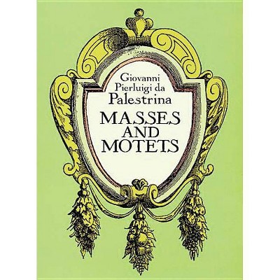 Masses and Motets - (Dover Vocal Scores) by  Giovanni Pierluigi Da Palestrina (Paperback)