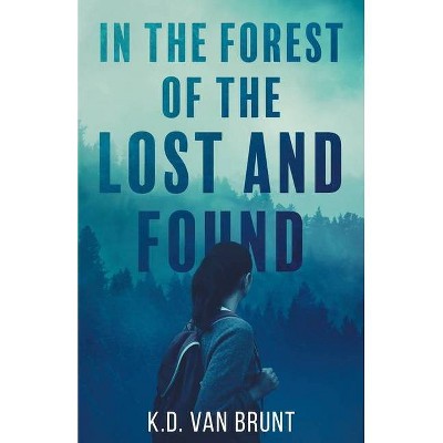 In the Forest of the Lost and Found - by  K D Van Brunt (Paperback)