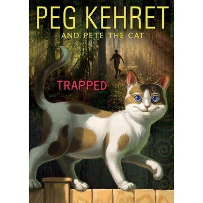 Trapped! - (Pete the Cat) by  Peg Kehret & Pete The Cat (Paperback)