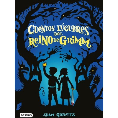 Cuentos Lúgubres del Reino de Grimm - by  Adam Gidwitz (Paperback)