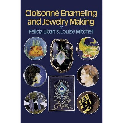 Cloisonne Enameling and Jewelry Making - Abridged by  Felicia Liban & Louise Mitchell (Paperback)