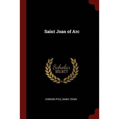 Saint Joan of Arc - by  Howard Pyle & Mark Twain (Paperback)