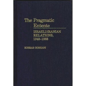 The Pragmatic Entente - by  Sohrab Sobhani & Sohab Sobhani (Hardcover) - 1 of 1