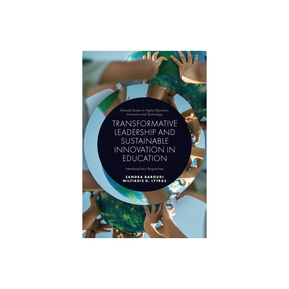 Transformative Leadership and Sustainable Innovation in Education - (Emerald Studies in Higher Education, Innovation and Technolo) (Hardcover)