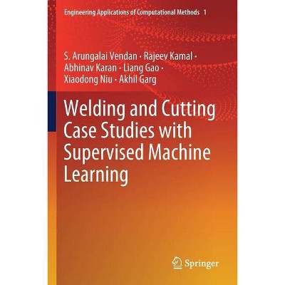 Welding and Cutting Case Studies with Supervised Machine Learning - (Engineering Applications of Computational Methods) (Paperback)