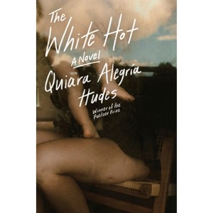 The White Hot - by  Quiara Alegría Hudes (Hardcover) - 1 of 1