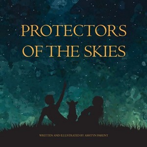 Protectors of the Skies - by  Ashtyn Parent (Paperback) - 1 of 1