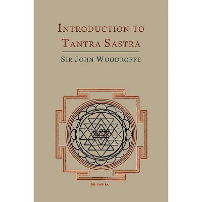 Introduction to Tantra Sastra - by  John George Woodroffe & Arthur Avalon (Paperback)