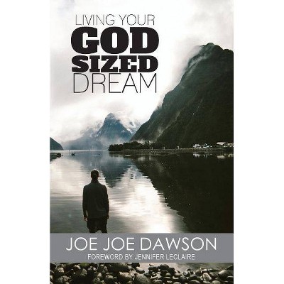 Living Your God Sized Dream - by  Joe Joe Dawson (Paperback)