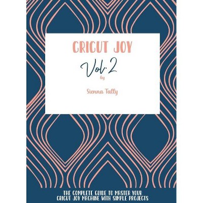 Cricut Joy - by  Sienna Tally (Hardcover)