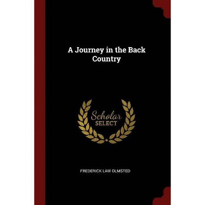 A Journey in the Back Country - by  Frederick Law Olmsted (Paperback)