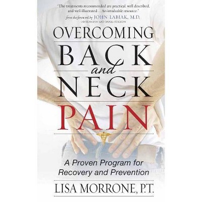 Overcoming Back and Neck Pain - by  Lisa Morrone & P T Morrone (Paperback)