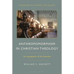 Anthropomorphism in Christian Theology - (Explorations in Philosophy and Theology) by  William C Hackett (Hardcover) - 1 of 1