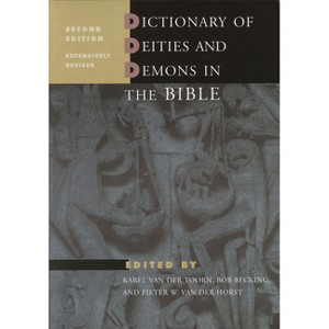 Dictionary of Deities and Demons in the Bible - 2nd Edition by  Van Der Toorn & Pieter W Van Der Horst & Bob Prof Dr Becking (Hardcover) - 1 of 1