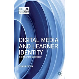 Digital Media and Learner Identity - (Digital Education and Learning) by  J Potter (Hardcover) - 1 of 1