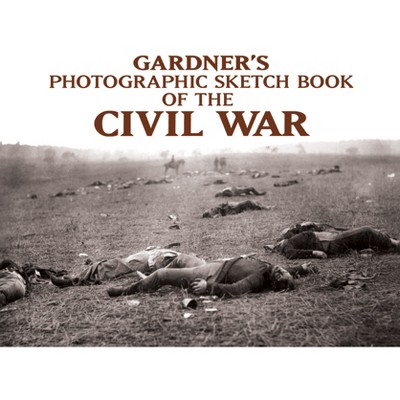 Gardner's Photographic Sketch Book of the Civil War - by  Alexander Gardner (Paperback)