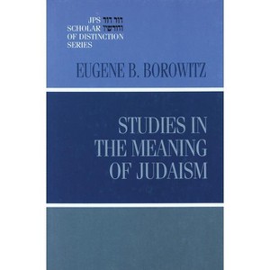 Studies in the Meaning of Judaism - (JPS Scholar of Distinction Book) by  Eugene B Borowitz (Hardcover) - 1 of 1
