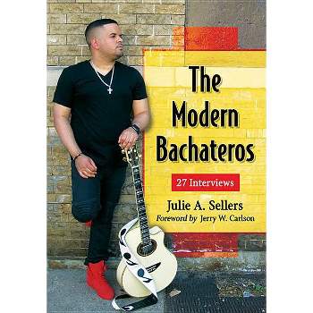 The Modern Bachateros - by  Julie A Sellers (Paperback)
