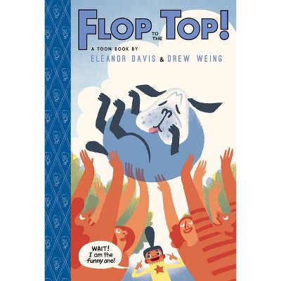 Flop to the Top! - (Toon Books) by  Eleanor Davis & Drew Weing (Hardcover)