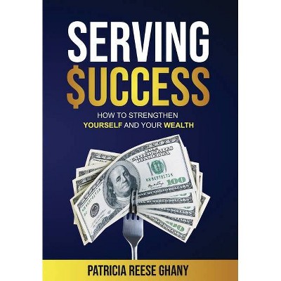 Serving Success - by  Patricia Ghany (Hardcover)