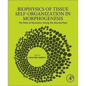 Biophysics of Tissue Self-Organization in Morphogenesis - by  Ivana Pajic-Lijakovic (Paperback) - 1 of 1