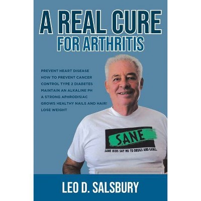 A Real Cure for Arthritis - by  Leo D Salsbury (Paperback)