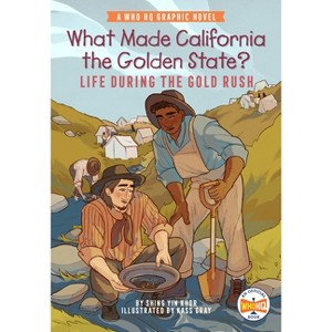 What Made California the Golden State?: Life During the Gold Rush - (Who HQ Graphic Novels) by Shing Yin Khor & Who Hq - 1 of 1